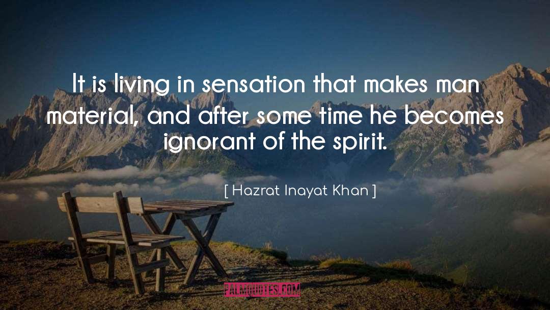 Hazrat Inayat Khan Quotes: It is living in sensation