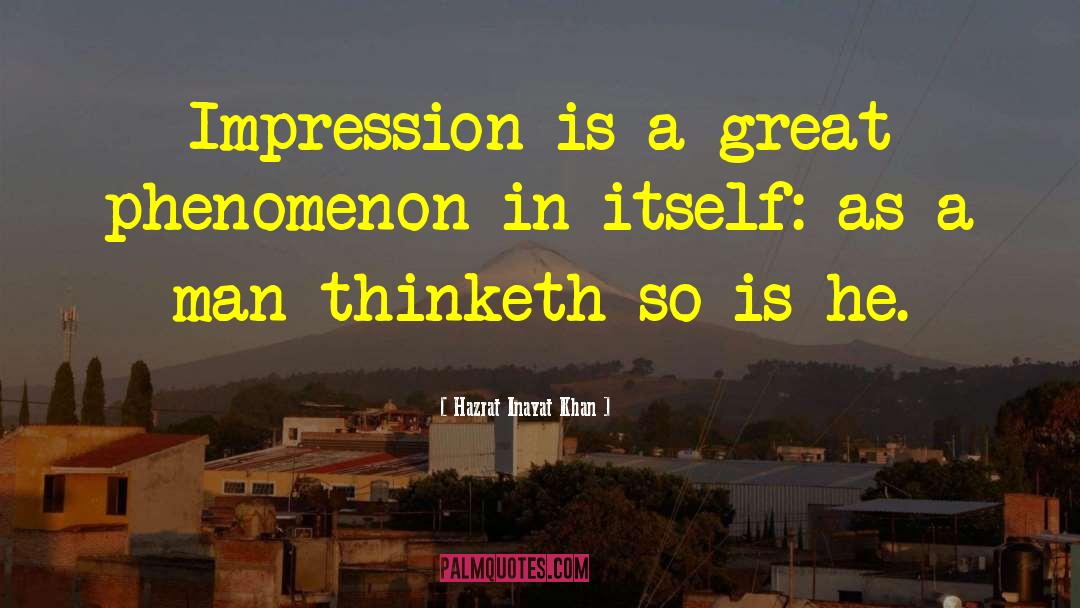 Hazrat Inayat Khan Quotes: Impression is a great phenomenon