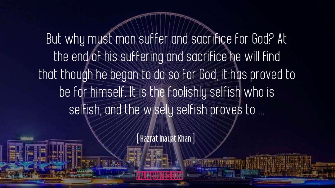 Hazrat Inayat Khan Quotes: But why must man suffer