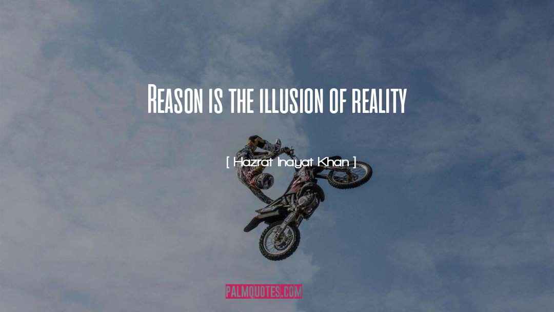 Hazrat Inayat Khan Quotes: Reason is the illusion of