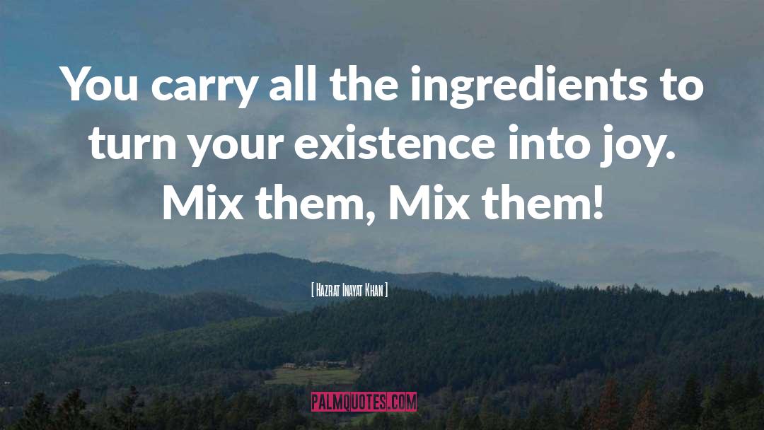 Hazrat Inayat Khan Quotes: You carry all the ingredients