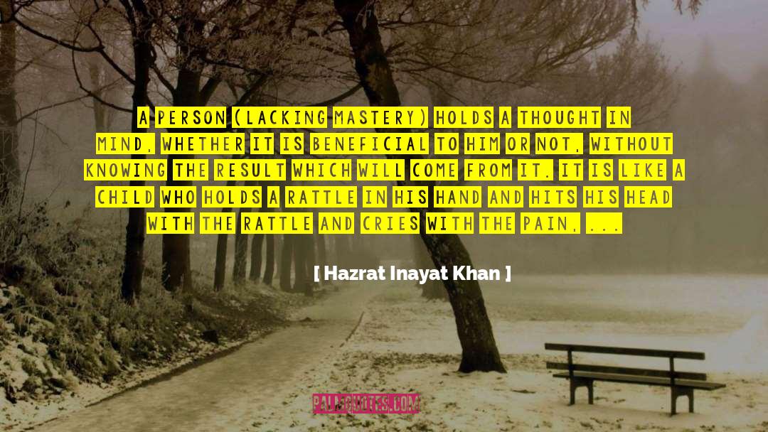 Hazrat Inayat Khan Quotes: A person (lacking mastery) holds