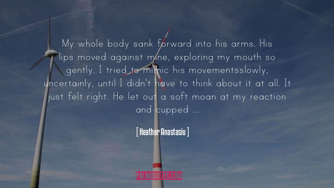 Heather Anastasiu Quotes: My whole body sank forward