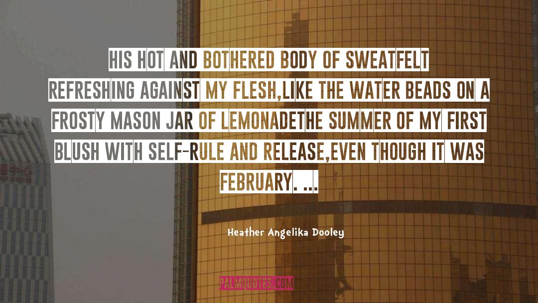 Heather Angelika Dooley Quotes: His hot and bothered body