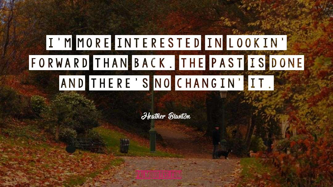 Heather Blanton Quotes: I'm more interested in lookin'