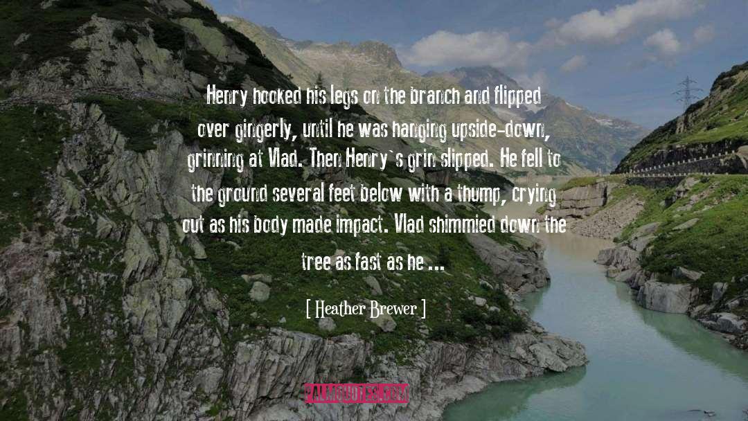 Heather Brewer Quotes: Henry hooked his legs on
