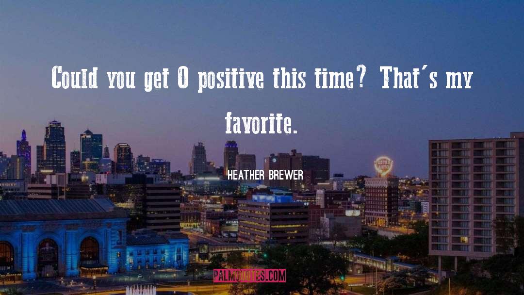 Heather Brewer Quotes: Could you get O positive