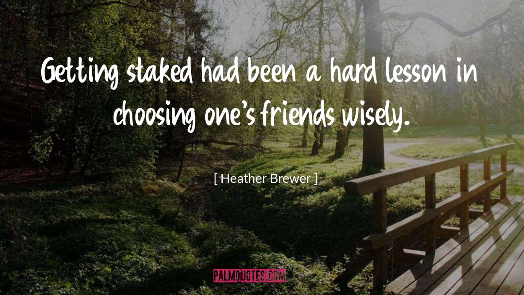 Heather Brewer Quotes: Getting staked had been a