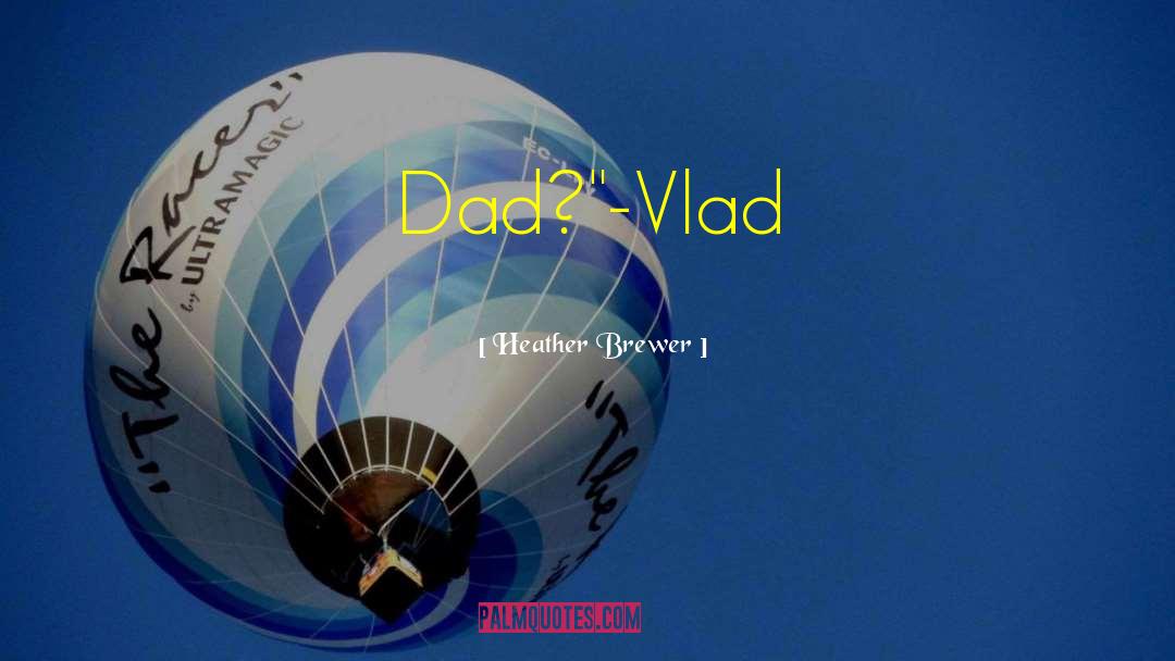 Heather Brewer Quotes: Dad?
