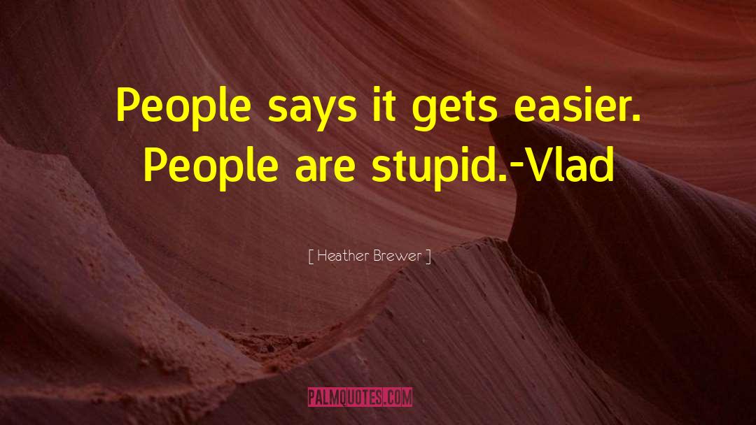 Heather Brewer Quotes: People says it gets easier.