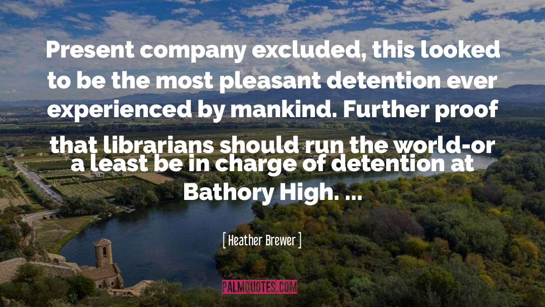 Heather Brewer Quotes: Present company excluded, this looked