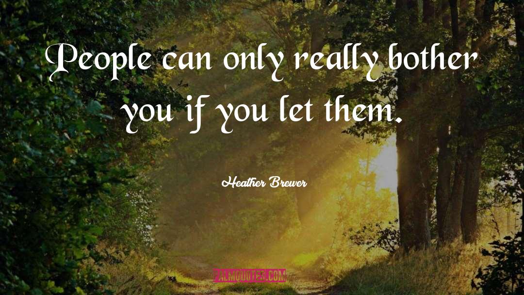 Heather Brewer Quotes: People can only really bother