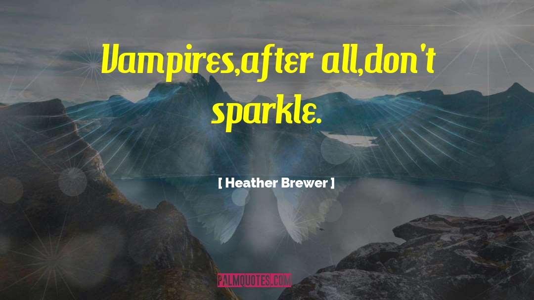 Heather Brewer Quotes: Vampires,after all,don't sparkle.