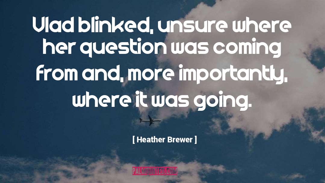 Heather Brewer Quotes: Vlad blinked, unsure where her