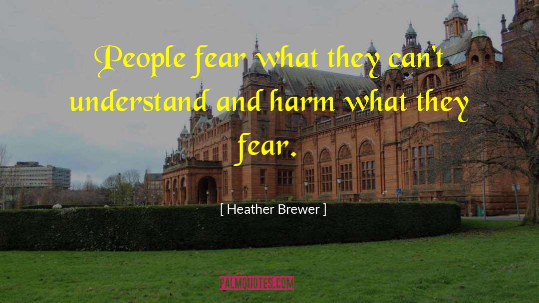 Heather Brewer Quotes: People fear what they can't