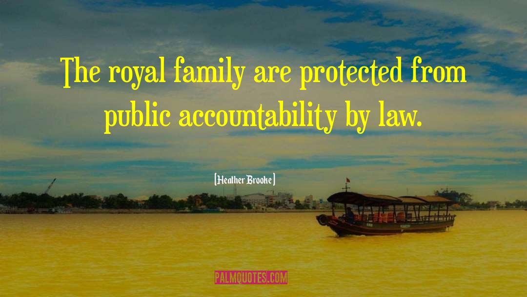 Heather Brooke Quotes: The royal family are protected