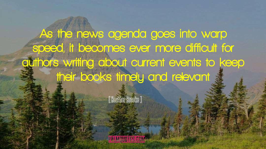 Heather Brooke Quotes: As the news agenda goes