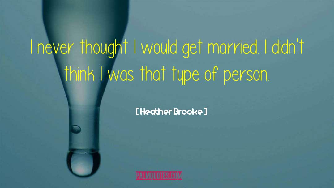 Heather Brooke Quotes: I never thought I would