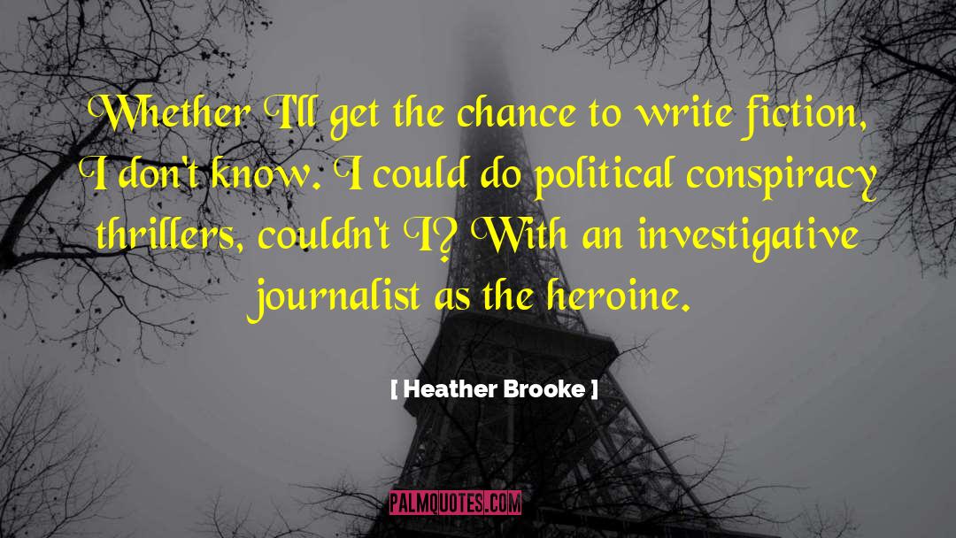 Heather Brooke Quotes: Whether I'll get the chance