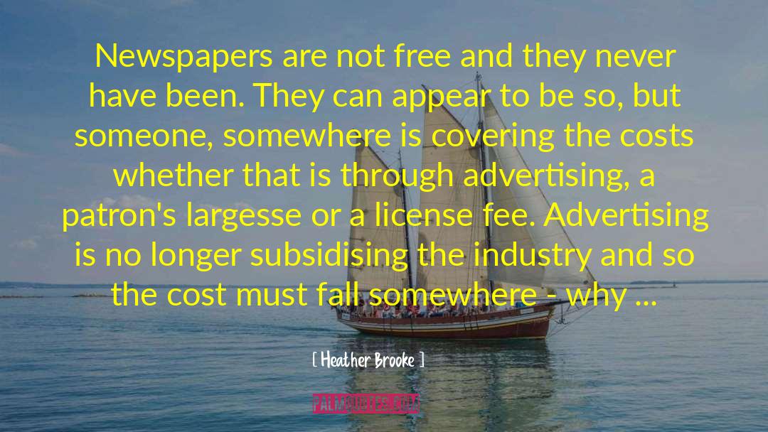 Heather Brooke Quotes: Newspapers are not free and