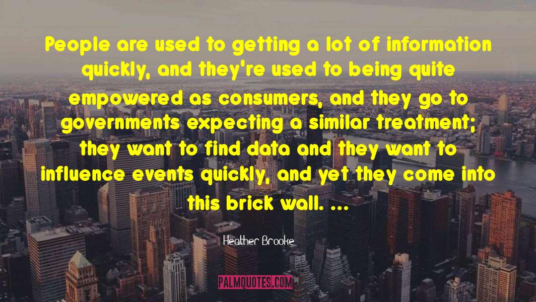 Heather Brooke Quotes: People are used to getting