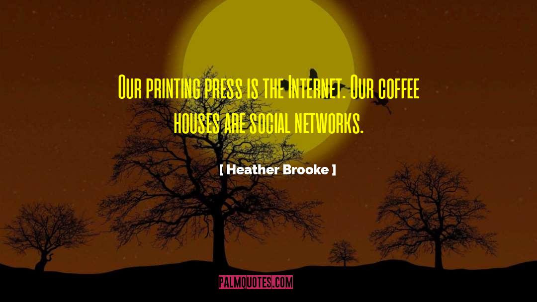 Heather Brooke Quotes: Our printing press is the