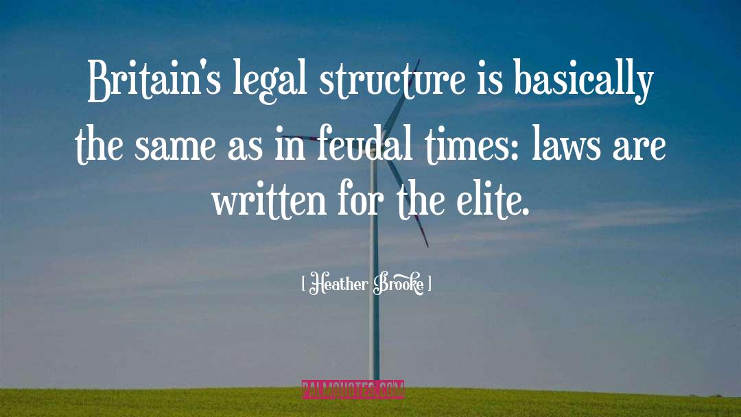 Heather Brooke Quotes: Britain's legal structure is basically