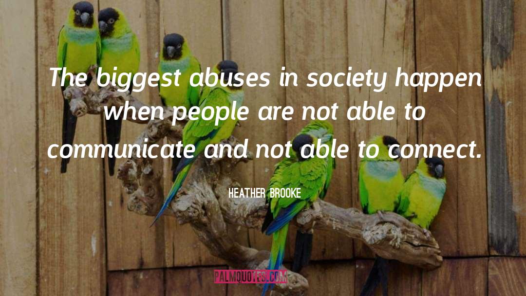 Heather Brooke Quotes: The biggest abuses in society