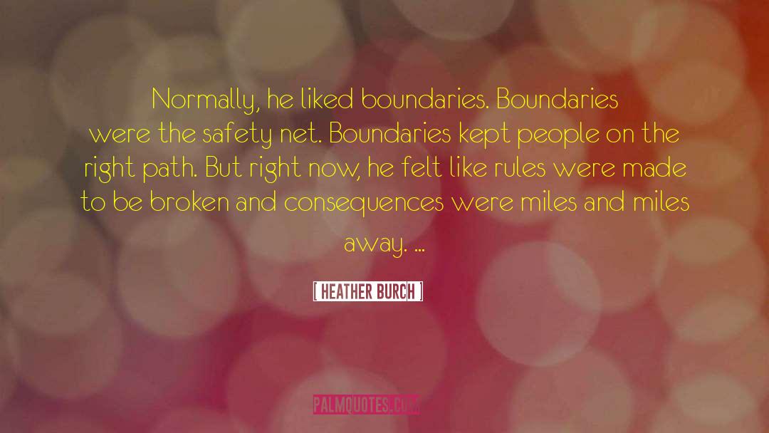 Heather Burch Quotes: Normally, he liked boundaries. Boundaries