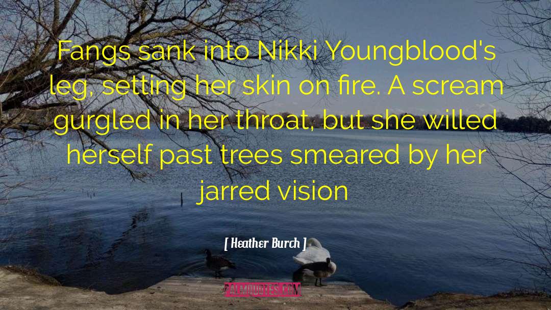 Heather Burch Quotes: Fangs sank into Nikki Youngblood's