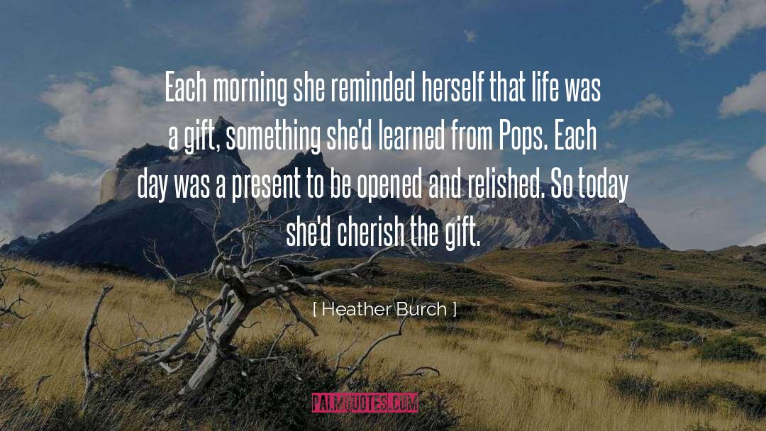 Heather Burch Quotes: Each morning she reminded herself