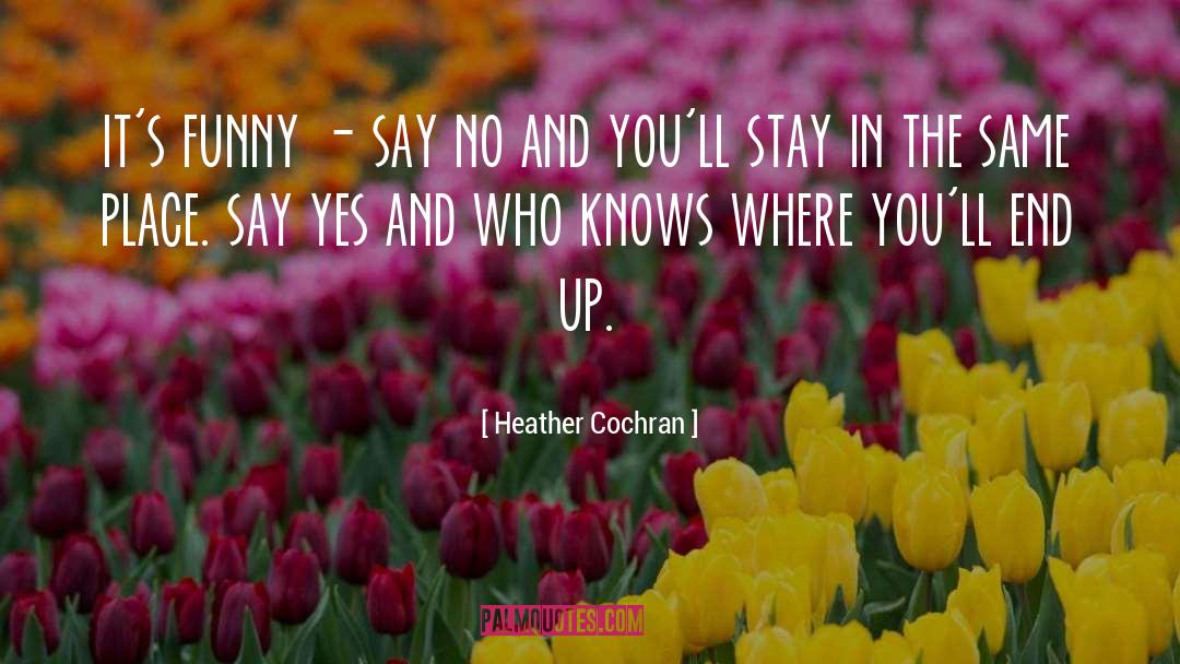 Heather Cochran Quotes: it's funny - say no