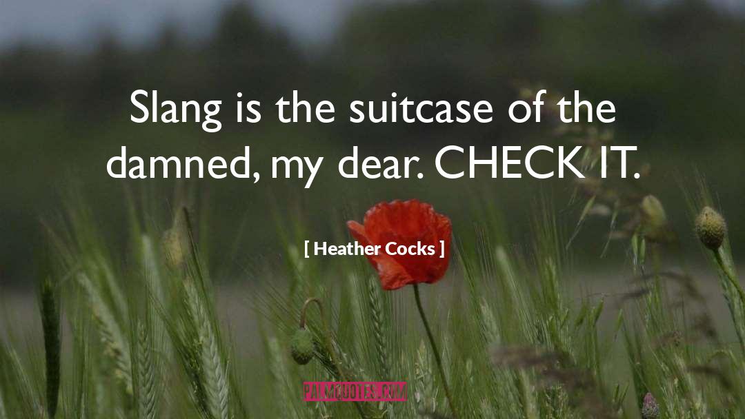 Heather Cocks Quotes: Slang is the suitcase of