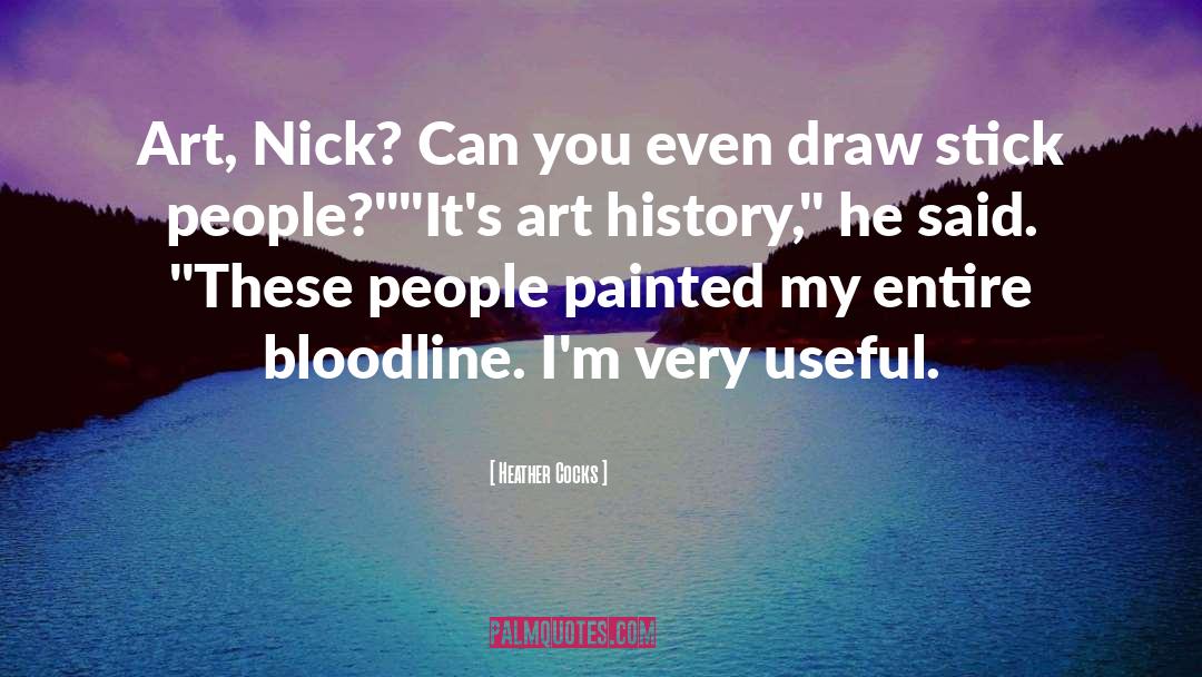 Heather Cocks Quotes: Art, Nick? Can you even