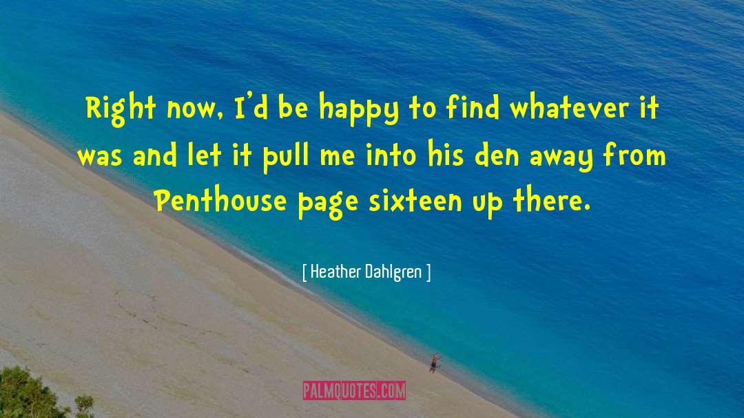Heather Dahlgren Quotes: Right now, I'd be happy