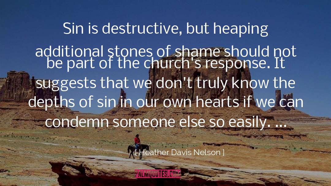 Heather Davis Nelson Quotes: Sin is destructive, but heaping