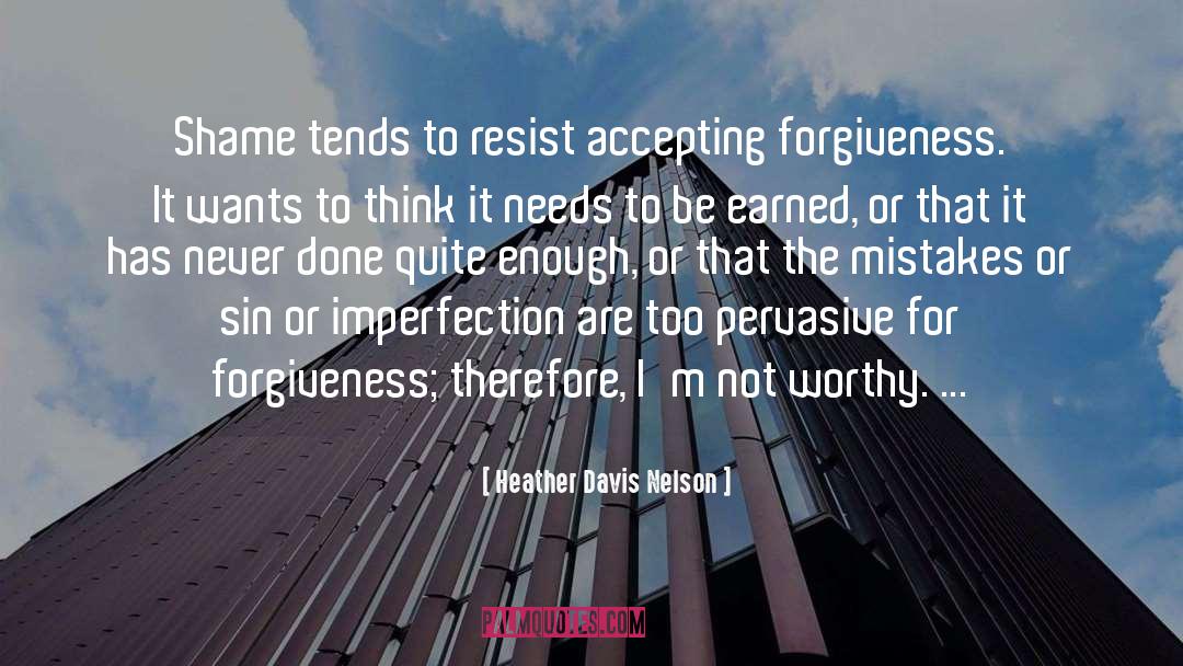 Heather Davis Nelson Quotes: Shame tends to resist accepting