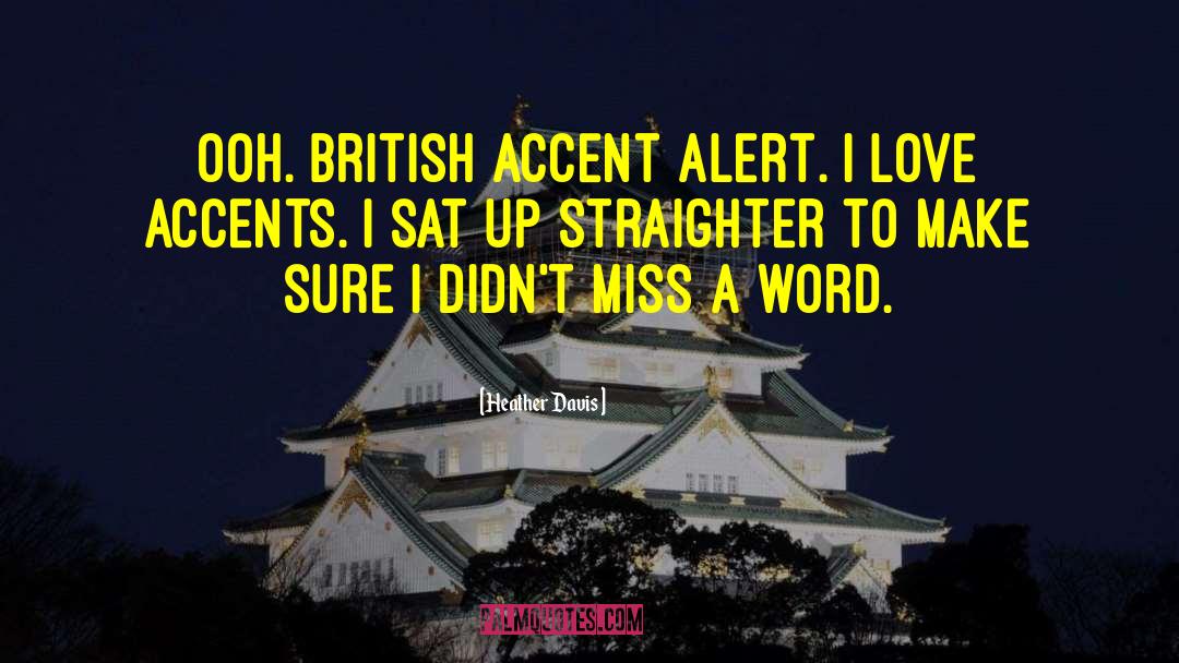 Heather Davis Quotes: Ooh. British accent alert. I