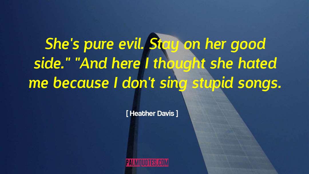 Heather Davis Quotes: She's pure evil. Stay on