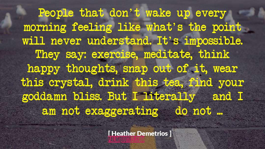 Heather Demetrios Quotes: People that don't wake up