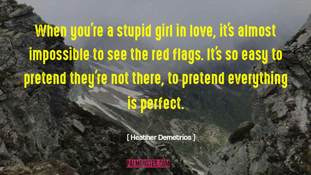 Heather Demetrios Quotes: When you're a stupid girl