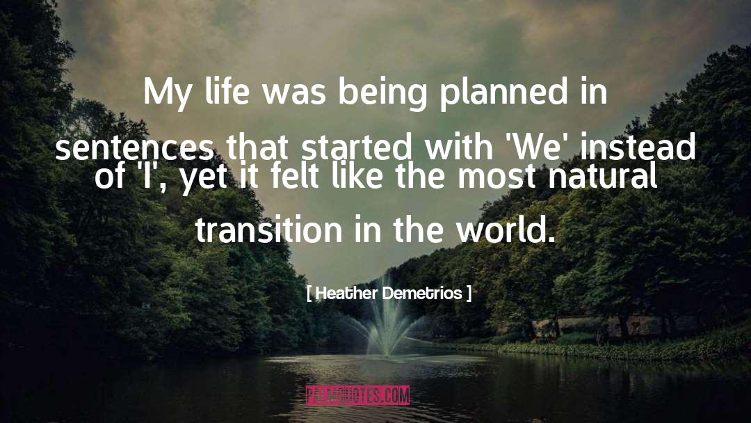 Heather Demetrios Quotes: My life was being planned