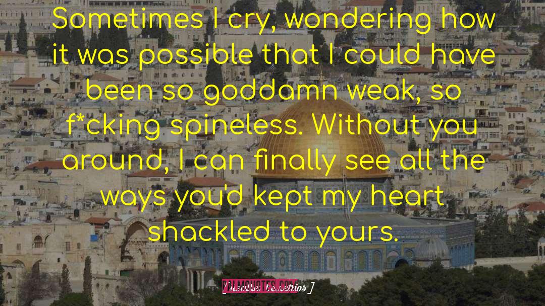 Heather Demetrios Quotes: Sometimes I cry, wondering how