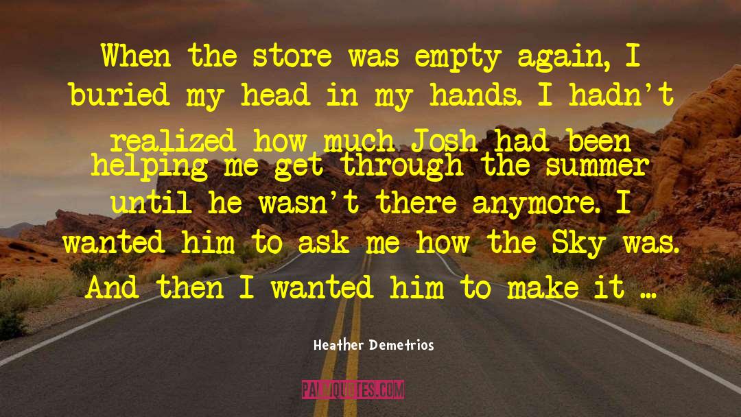 Heather Demetrios Quotes: When the store was empty