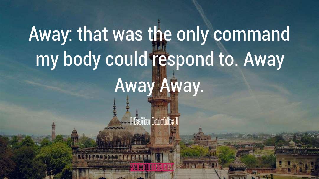 Heather Demetrios Quotes: Away: that was the only