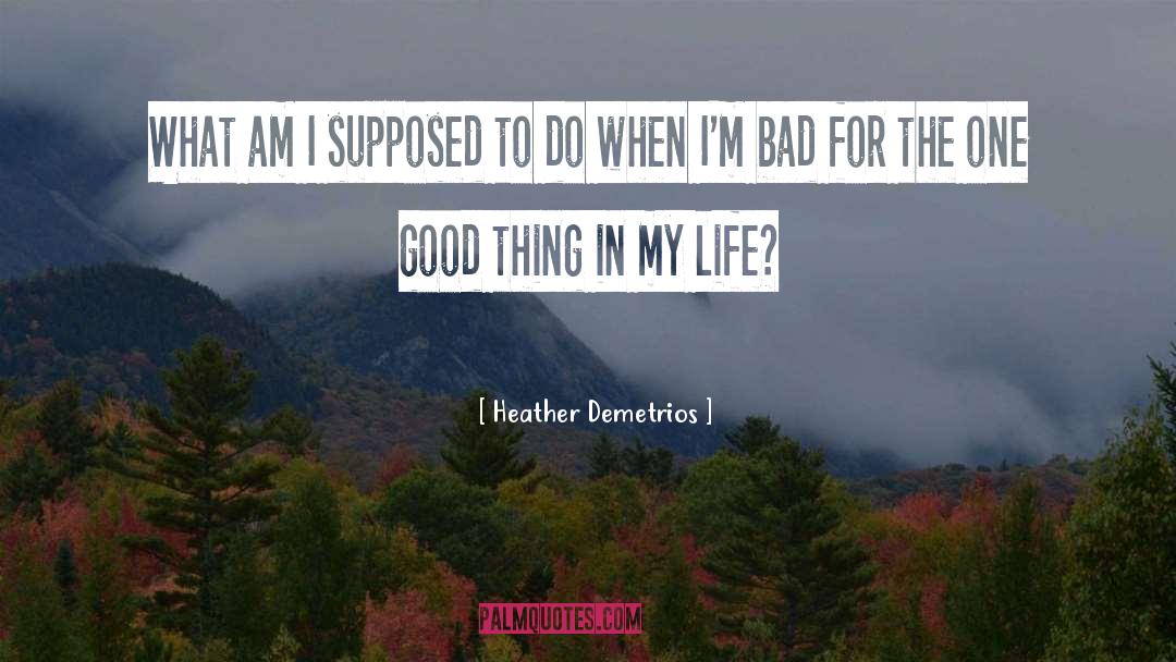 Heather Demetrios Quotes: What am I supposed to