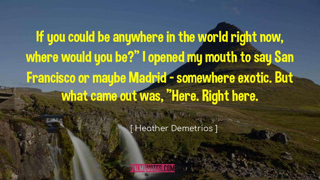 Heather Demetrios Quotes: If you could be anywhere
