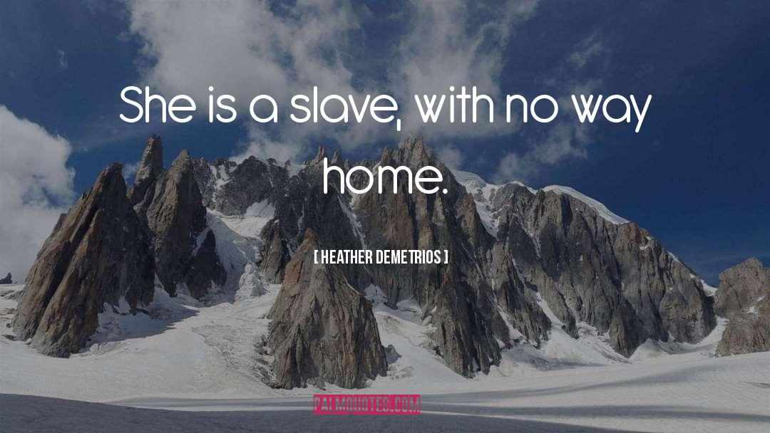 Heather Demetrios Quotes: She is a slave, with