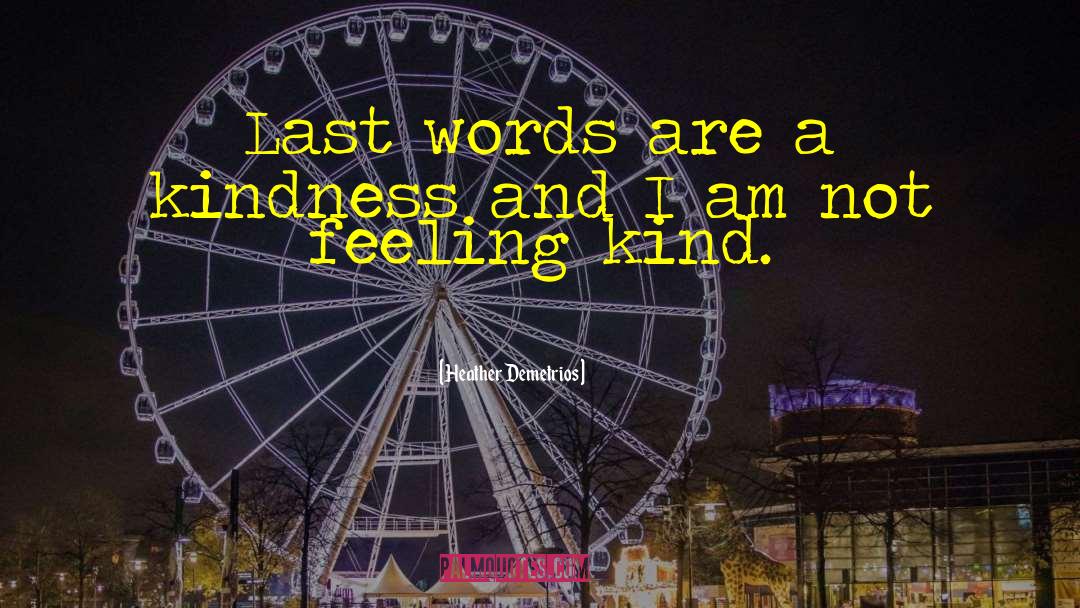 Heather Demetrios Quotes: Last words are a kindness