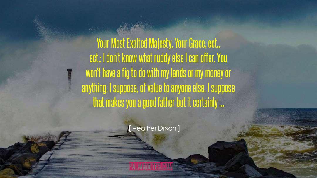 Heather Dixon Quotes: Your Most Exalted Majesty, Your